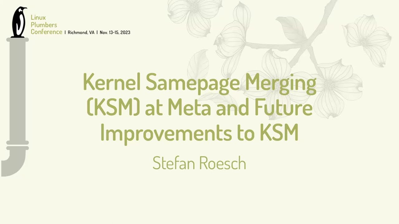Kernel Samepage Merging (KSM) at Meta and Future Improvements to KSM -Stefan Roesch