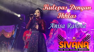 Download lagu ANISA RAHMA - KULEPAS DENGAN IKHLAS | NEW SIVANA mp3