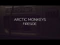 Fireside // arctic monkeys lyrics