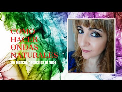 Cómo hacer Ondas Naturales en el cabello sin plancha, tenacillas ni rulos