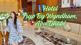 Hotel Tryp By Wyndham, Abu Dhabi w/ Bhavya Jain Bhilwar | Wandering Shades