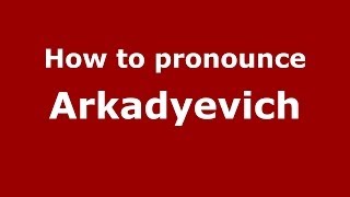How to pronounce Arkadyevich