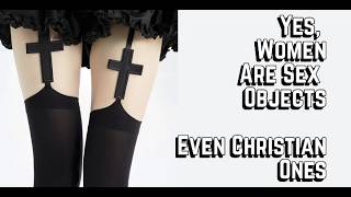 We Are All Sex Objects, Including Women & Christian Women.