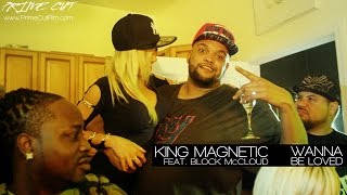 King Magnetic - Wanna Be Loved (feat. Block McCloud) [A Prime Cut]