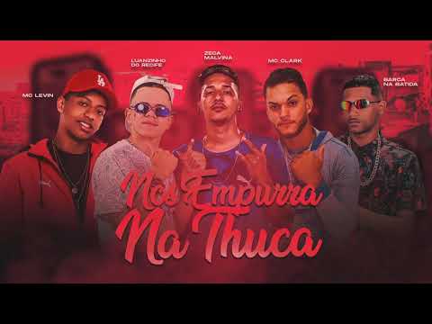BARCA NA BATIDA, MC LUANZINHO DO RECIFE, ZECA MALVINA, MC CLARK, E MC LEVIN - NOS EMPURRA NA THUCA