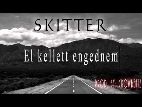 SKITTER - EL KELLETT ENGEDNEM (PROD. BY CROWBEATZ)