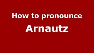 How to pronounce Arnautz