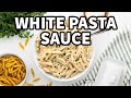 Creamy White Sauce For Pasta Simple Irresistible