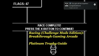 Racing (Challenge Mode Edition): Breakthrough Gaming Arcade Platinum Trophy Guide / Walkthrough