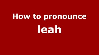 How to pronounce Leah