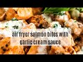 Air Fryer Salmon Bites with Garlic Cream Sauce