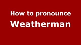 How to pronounce Weatherman
