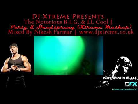 Party & Headsprung (Xtreme Mashup) - The Notorious B.I.G. & LL Cool J - DJ Xtreme