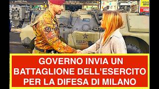 SACCO DI MILANO. IL GOVERNO INVIA UN BATTAGLIONE DELL'ESERCITO PER LA DIFESA DEL CENTRO DI MILANO