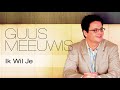 Guus Meeuwis - Ik wil je Guus Meeuwis - Ik wil je