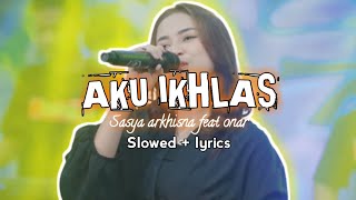 Download lagu AKU IKHLAS - SASYA ARKHISNA FEAT ONAR || Slowed   lyrics mp3