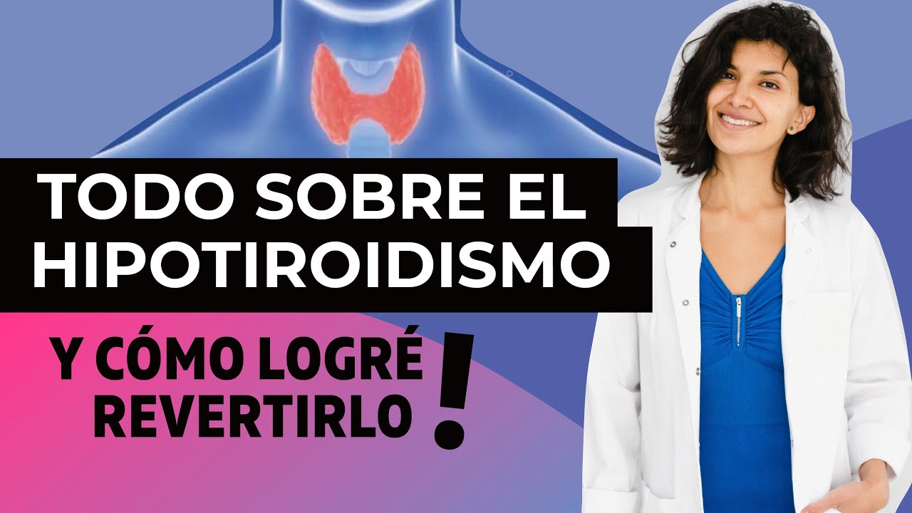 Cómo revertir el HIPOTIROIDISMO: Sintomas, causas y cómo sanarlo de forma natural SIN MEDICAMENTOS
