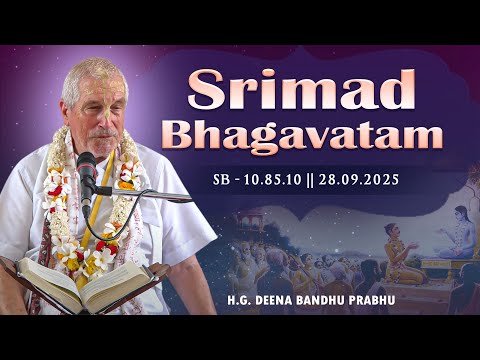 H.G. Deena Bandhu Prabhu || SB - 10.85.10 || 28.09.2025