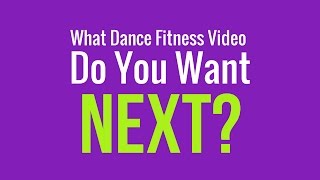 What Dance Fitness Workout Do You Want Next?