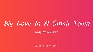 Lady Antebellum - Big Love In A Small Town (Lyrics)