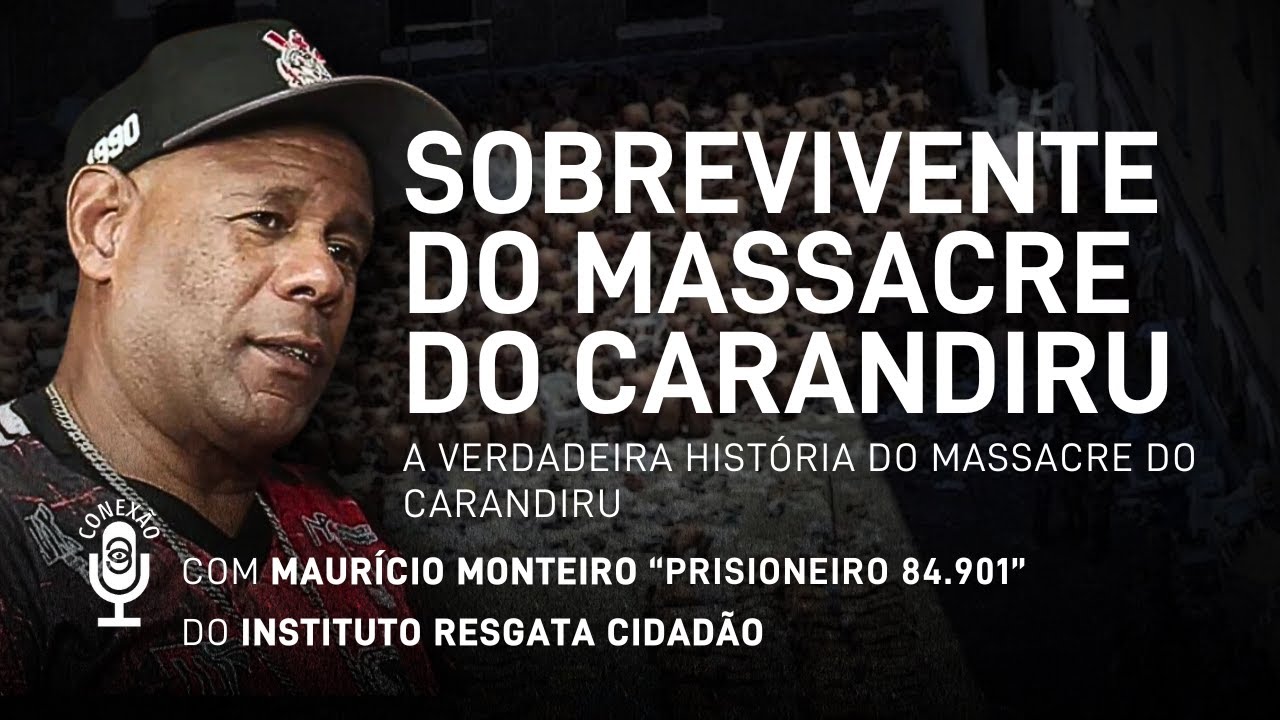 SOBREVIVENTE DO MASSACRE DO CARANDIRU com Maurício Monteiro "Prisioneiro 84.901" | Conexão 3 #5