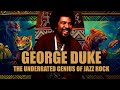 GEORGE DUKE The underrated genius of Jazz Rock | Album by Album