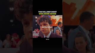 Tom Holland’s Most Wholesome Advice.