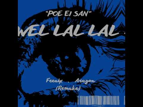 Wel Lal Lal - PoeEiSan (FeeniX × Aragon)
