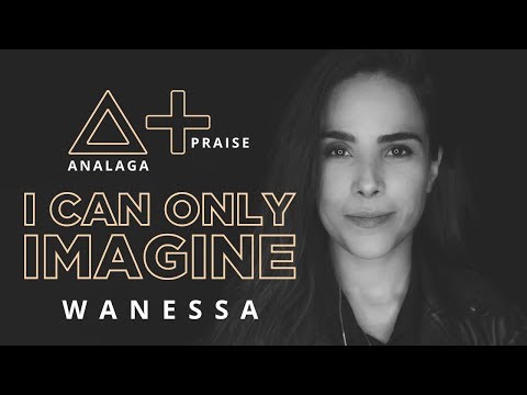ANALAGA, Wanessa  - I Can Only Imagine (Praise+)