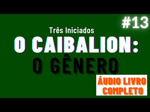 O CAIBALION áudio livro completo cap. 13 - O GÊNERO #hermetismo