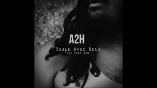 A2H - Roule avec nous (Prod Eazy Dew) (audio)