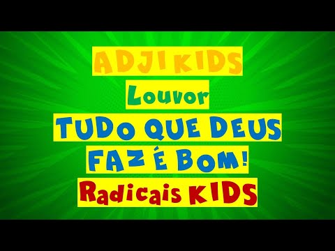 Tudo Que Deus Faz É Bom - Radicais Kids