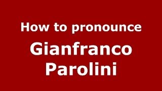 How to pronounce Gianfranco Parolini