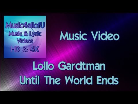 Lollo Gardtman - Until The World Ends (The HD Music Video)