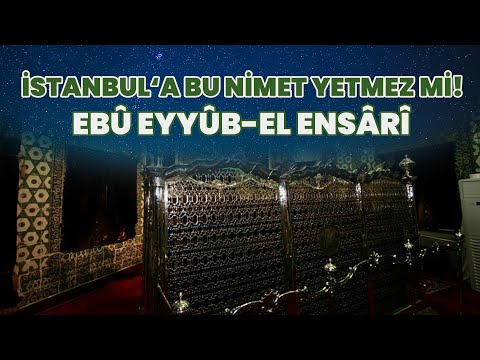 İstanbul'a Bu Nimet Yetmez Mi! Ebu Eyyûb el-Ensarî