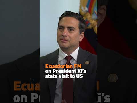 Ecuadorian FM on President Xi’s state visit to US