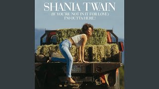 Shania Twain - (If You&#39;re Not In It For Love) I&#39;m Outta Here! (Mutt Lange Mix)