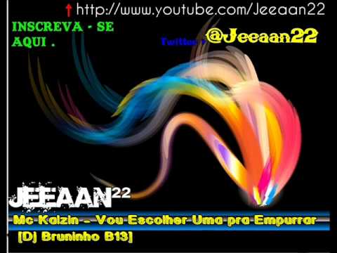 Mc Kalzin - Vou Escolher Uma pra Empurrar { Dj Bruninho B13 }