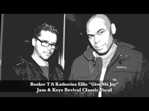 Booker T Ft Katherine Ellis - Give Me Joy (Jam & Keys Revival Classic Vocal)