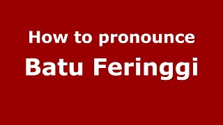 How to pronounce Batu Feringgi