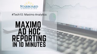 Tech 10: Maximo Ad Hoc Reporting
