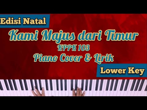 KPPK 103 - KAMI MAJUS DARI TIMUR PIANO COVER NATAL DENGAN LIRIK (NADA LEBIH RENDAH/ WANITA)