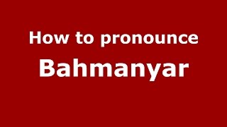 How to pronounce Bahmanyar