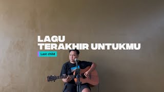 Download lagu LAGU TERAKHIR UNTUKMU - Last Child (Cover) mp3
