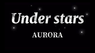 AURORA- Under stars (Lyrics)