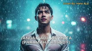 Download lagu Paramitha Rusady - Jangan Ada Air Mata | Hans ALe Cover Version mp3