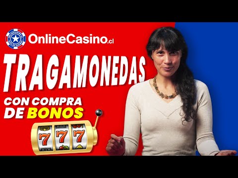 Tragamonedas con opción de compra de Bonos en Chile - ¿Qué son? ¿Cómo jugar?