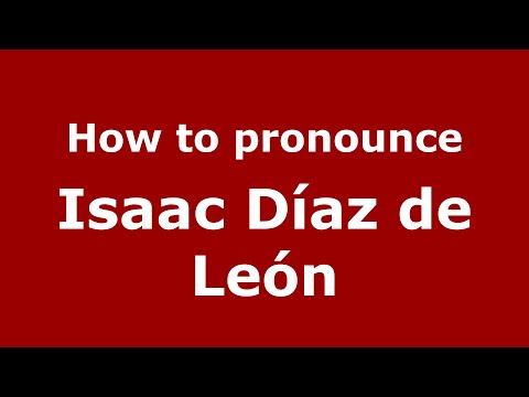 How to pronounce Isaac Díaz de León (Mexico/Mexican Spanish) - PronounceNames.com