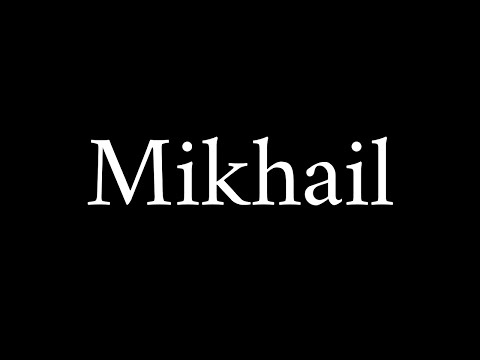 How to Pronounce Mikhail (Correctly)
