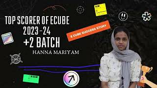 HANNA MARIYAM | TOP SCORER OF ECUBE | Sharing their success stories